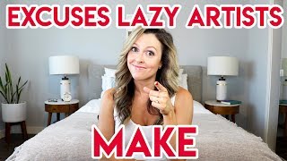 EXCUSES LAZY ARTISTS MAKE [upl. by Dwane]