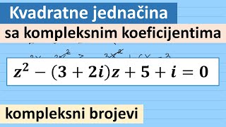 Kompleksni brojevi Kvadratna jednačina sa kompleksnim koeficijentima [upl. by Ellimac]