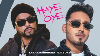 Haye Oye  Karan Randhawa Ft Bohemia Official Music Video Satti Dhillon  New Punjabi Song [upl. by Mozart]