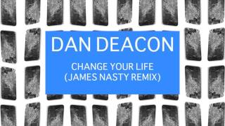 Dan Deacon  Change Your Life You Can Do It James Nasty Remix [upl. by Naicad]