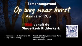 Samenzangavond Op weg naar Kerst Singelkerk Ridderkerk [upl. by Anayad]