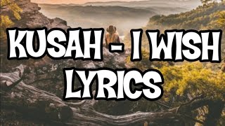 Kusah  I Wish  Lyrics [upl. by Brand]