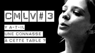 CMLV 3  Y atil une Connasse à cette Table [upl. by Gnal]