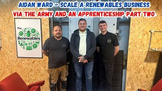 Aidan Ward  From the army to scaling a renewables business and beyond Episode two [upl. by Grazia610]