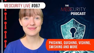 Phishing Quishing Vishing Smishing and More  Medcurity Live 067 [upl. by Aittam]