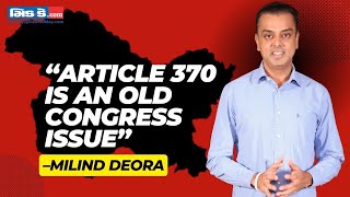 Article 370 Controversy Milind Deoras shocking revelation on Congress stance on Article 370999 [upl. by Imorej913]