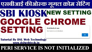 PERI SERVICE NOT INITIALIZED SBI KIOSK GOOGLE CHROME BROWSER SETTING NEW MICROSOFT EDGE SETTING [upl. by Okun]