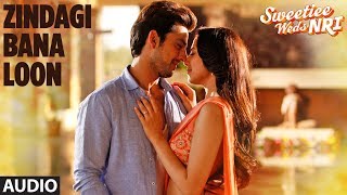 Palak Muchhal Zindagi Bana Loon Song Full Audio  Sweetiee Weds NRI  Himansh Kohli Zoya Afroz [upl. by Llenahc]