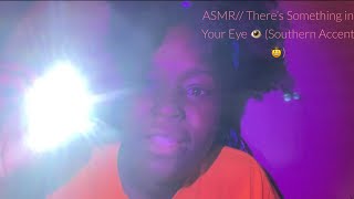 ASMR There’s Something in Your Eye Flashlight Up Close Tingles Southern Accent [upl. by Shayna]