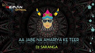 AA JABE NA AMRAIYA KE TEER DJ SARANGA PRIVATE EDITION🔥 [upl. by Wightman]