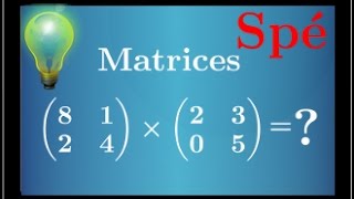 Cours savoir calculer le produit de 2 matrices et connaitre les propriétés  Spé maths  IMPORTANT [upl. by Lienaj705]