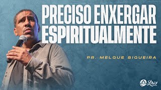 PRECISO ENXERGAR ESPIRITUALMENTE  Pr Melque Siqueira SERMÃO [upl. by Ydospahr675]