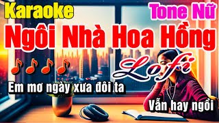 Ngôi Nhà Hoa Hồng Karaoke Tone Nữ Lofi [upl. by Prudence]