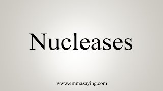 How To Say Nucleases [upl. by Ashley]