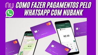 Como Fazer Pagamentos pelo WhatsApp com o Nubank Passo a Passo Fácil [upl. by Nesnah]