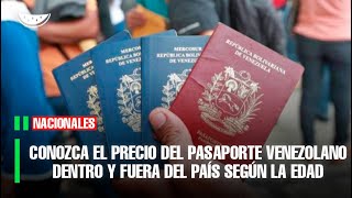 Conozca el PRECIO del PASAPORTE VENEZOLANO dentro y fuera del país según la edad [upl. by Siuqramed]