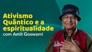 Espiritualidade no Ativismo Quântico  Amit Goswami [upl. by Anitsrhc]