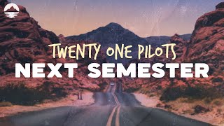 Twenty One Pilots  Next Semester  Lyrics [upl. by Carli]