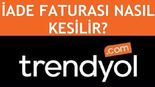 Trendyol İade Faturası Nasıl Kesilir [upl. by Kcarb]