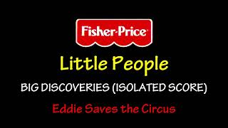 Fisher Price® Little People Big Discoveries  Eddie Saves the Circus Isolated Score [upl. by Trebliw]