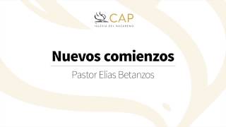 Nuevos comienzos  Pastor Elías Betanzos [upl. by Hadnama334]