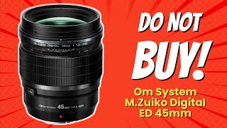 DONT BUY OM SYSTEM MZuiko 45mm f12 PRO Lens Before Watching This 😱  7 Reasons [upl. by Lilah]