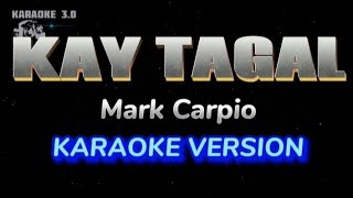 KAY TAGAL  MARK CARPIO KARAOKE VERSION [upl. by Ekud79]