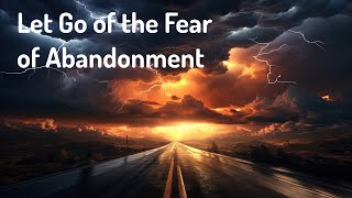 Release the Fear of Abandonment  Let Go of the Fear of Being Abandoned EnergyFrequency Healing [upl. by Ymmaj]