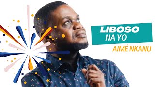 AIME NKANU  LIBOSO NA YO Clip Officiel [upl. by Enylecoj]