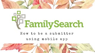 FamilySearch Tree App How to be a FamilySearch submitter [upl. by Lebana]