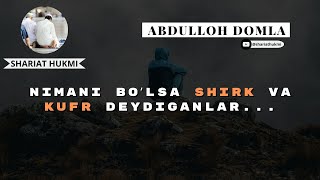 Nimani boʼlsa shirk va kufr deydiganlar abdullohdomla [upl. by Alhahs]