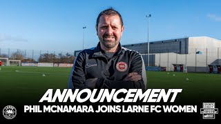 ANNOUNCEMENT  Phil McNamara joins Larne FC Women Coaching Team [upl. by Yaral]