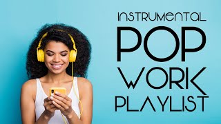 Instrumental Pop  Work Playlist  Productivity Music [upl. by Jacques]