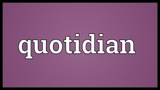 Quotidian Meaning [upl. by Wyne]