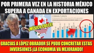 GRACIAS A AMLO ¡POR PRIMERA VEZ EN LA HISTORIA MÉXICO LE GANA A CANADA EN EXPORTACIONES [upl. by Snowman]