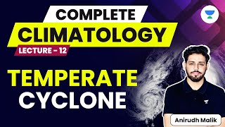 Complete Climatology  L12  Temperate Cyclone  UPSC 2024  Anirudh Malik [upl. by Yrac]