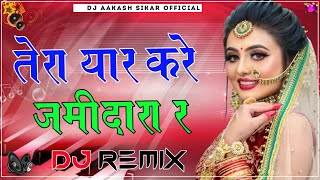 Tera Yaar Kare Jamidara Re Dj Remix  3D Brazil Mix  Haryana Ke Jaat  Raju Punjabi  Parmeet [upl. by Gavini]