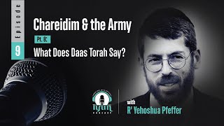 Episode 10 Chareidim and the Army Pt 9 What Does Daas Torah Say [upl. by Nieberg]