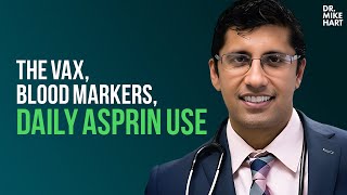 Dr Anish Koka on The Vax Blood Markers and Daily Asprin Use [upl. by Iphlgenia]