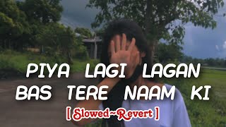 Piya Lagi Lagan Bas Tere Naam Ki  Slowed and reverb sad song  Daag the Fire [upl. by Millian]