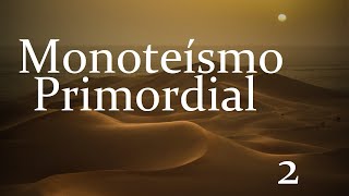 Monoteísmo Primordial 2  O Deserto [upl. by Ibob]