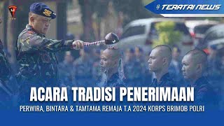 ACARA TRADISI PENERIMAAN PERWIRA BINTARA amp TAMTAMA REMAJA TA 2024 KORBRIMOB POLRI [upl. by Margaretta389]