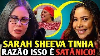 ⚠️ISSO É MACABRO SARAH SHEEVA CHOCA ÃO REVELA ISSO QUE ACONTECEU [upl. by Uttica]