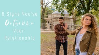 6 SIGNS YOU HAVE OUTGROWN YOUR RELATIONSHIP  CHARLEYS BLOG LIFE [upl. by Devinne894]