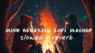 Mind Relaxing Meshup  SLOWED REVERB  Lofi Love Song  Bollywood Lofi Songs  LOFI MUSIC [upl. by Lletnohs]