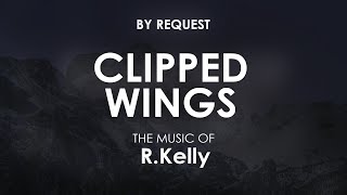 Clipped Wings  RKelly [upl. by Arinaid]