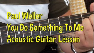 Paul WellerYou Do Something To MeAcoustic Guitar Lesson [upl. by Adner724]