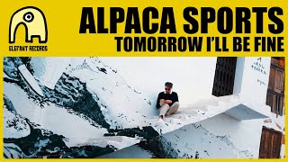 ALPACA SPORTS  Tomorrow Ill Be Fine Official [upl. by Keene482]