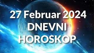 DVADESET SEDMI FEBRUAR 2024 DNEVNI HOROSKOP [upl. by Aikem479]