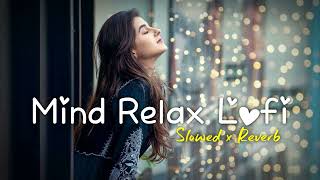 💘MIND RELAX LOFI MASHUP SLOWEDREVERBED  MIND FRESH LOFI SONG  LOFI SONGS 2 [upl. by Hulen]